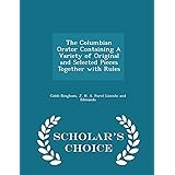 The Columbian Orator Containing A Variety of Original and Selected Pieces Together with Rules - Scholar's Choice Edition