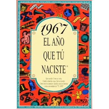 1967 El año que tu naciste 1967 El año que tu naciste