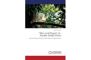 ''War and Peace'' in Studio Ghibli Films: Director Hayao Miyazaki's Messages for World Peace