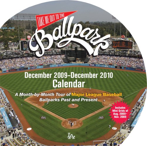 Take Me Out to the Ballpark 2010 Calendar: A Month-by-Month Tour of Major League Baseball Ballparks Past and Present by Josh Leventhal