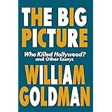 The Big Picture: Who Killed Hollywood? and Other Essays (Applause Books)