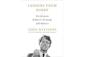 Lessons from Bobby: Ten Reasons Robert F. Kennedy Still Matters