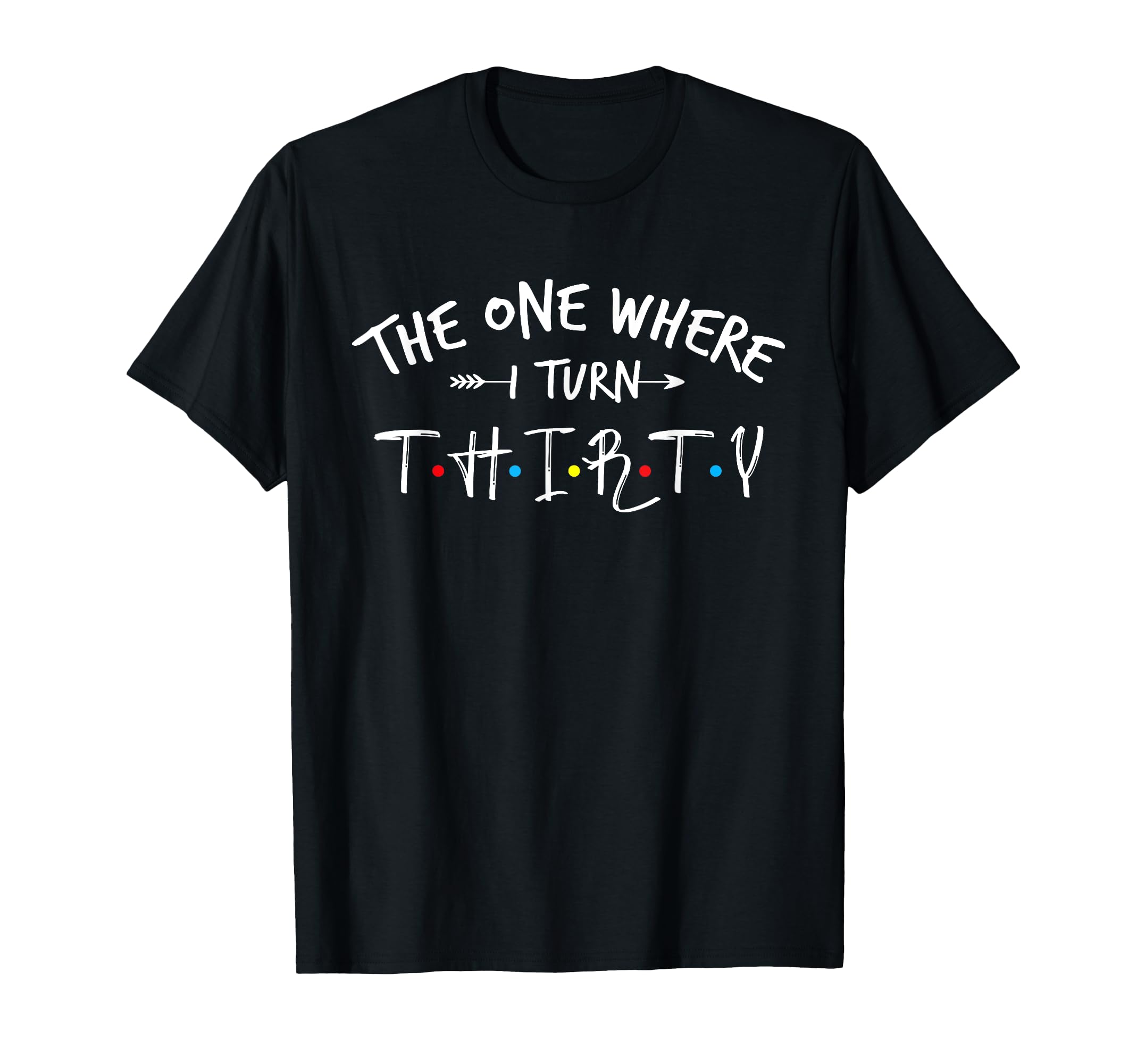 Photo 1 of 30 Years Old 30th Birthday The One Where I Turn Thirty T-Shirt