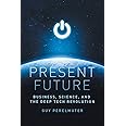 Present Future: Business, Science, and the Deep Tech Revolution