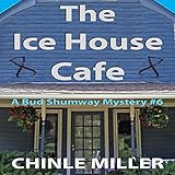 The Ice House Cafe: Bud Shumway Mystery Series, Book 6