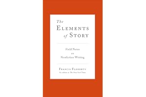 The Elements of Story: Field Notes on Nonfiction Writing