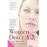 Women Don't Ask: The High Cost of Avoiding Negotiation--and Positive Strategies for Change