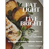 Eat Light, Live Bright: Low-Fat Recipes & Meal Plans for Gallstones + Life After Gallbladder Removal (Eat Without Fear Series)