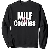 MILF and Cookies Mature Sexy Women Lover Funny Novelty Sweatshirt