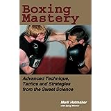 Boxing Mastery: Advanced Technique, Tactics, and Strategies from the Sweet Science