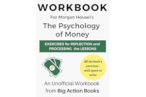 Workbook for The Psychology of Money by Morgan Housel: Exercises for Reflection, Processing, and Practising the Lessons