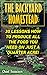 The Backyard Homestead: 30 Lessons How To Produce All The Food You Need On Just A Quarter Acre!