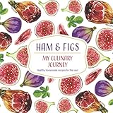 Ham & Figs - My Culinary Journey: Healthy homemade recipes for the soul by Loredana Tritto