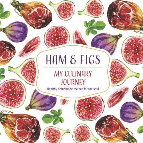 Ham & Figs - My Culinary Journey: Healthy homemade recipes for the soul by Loredana Tritto
