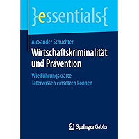 Wirtschaftskriminalität und Prävention: Wie Führungskräfte Täterwissen einsetzen können (essentials) (German Edition) book cover Wirtschaftskriminalität und Prävention: Wie Führungskräfte Täterwissen einsetzen können (essentials) (German Edition) book cover