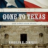 Gone to Texas: A History of the Lone Star State by Randolph B. Campbell front cover