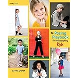 The Posing Playbook for Photographing Kids: Strategies and Techniques for Creating Engaging, Expressive Images