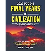 Final Years of Civilization 2022 to 2042: Daniel 70 Weeks Prophecy a 2485-Year Duration