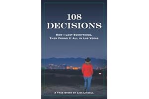 108 Decisions: How I Lost Everything, Then Found It All in Las Vegas (A True Story by Lisa Lindell)