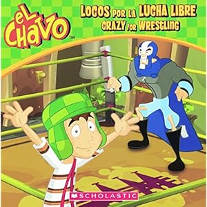 Locos Por La Lucha Libre / Crazy For Wrestling (Turtleback School & Library Binding Edition) (El Chavo) (Spanish and English Edition)