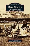 Deep South Aviation by Donald B Dodd, Don Dodd Dr