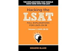 Hacking The LSAT: Full Explanations For LSATs 29-38 (Volume I: LSATs 29-33): An LSAT Prep and Study Guide For The Next Ten Actual Official LSATs (Includes Logic Games Diagrams)