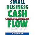 Small Business Cash Flow: Strategies for Making Your Business a Financial Success