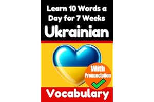 Ukrainian Vocabulary Builder: Learn 10 Ukrainian Words a Day for 7 Weeks | The Daily Ukrainian Challenge: A Comprehensive Gui