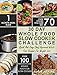 30 Day Whole Food Slow Cooker Challenge: Whole Food Recipes For Your Slow Cooker – Quick And Easy Chef Approved Whole Food Recipes For Weight Loss (Slow Cooker Cookbook)