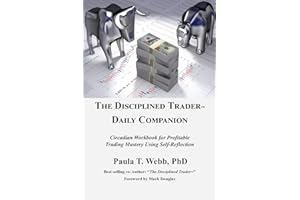 The Disciplined Trader Daily Companion: Circadian Workbook for Profitable Trading Mastery Using Self-Reflection