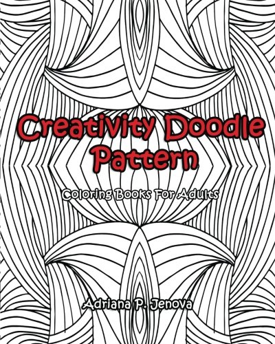 Adult Coloring Books: Creativity Doodle Pattern Coloring Books For Adults: (Coloring Books For Stress Relieving and Relaxing Volume 1)