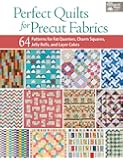 Perfect Quilts for Precut Fabrics: 64 Patterns for Fat Quarters, Charm Squares, Jelly Rolls, and Layer Cakes