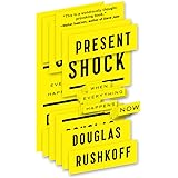 Present Shock: When Everything Happens Now