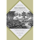 Decisions at The Wilderness and Spotsylvania Court House: The Eighteen Critical Decisions That Defined the Battles (Command D