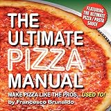 The Ultimate Pizza Manual: Make Pizza Like the Pros... Used To!