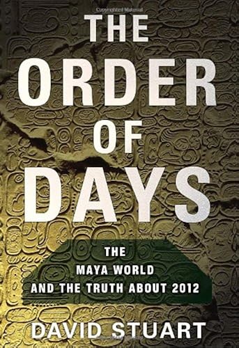 Download The Order of Days: The Maya World and the Truth About 2012 PDF
