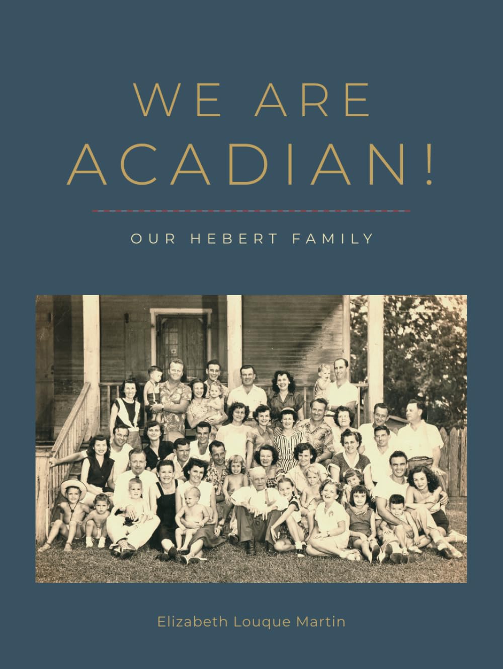 We Are Acadian!: Our Hebert Family We Are Acadian!: Our Hebert Family Hardcover