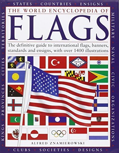 The World Encyclopedia of Flags: The definitive guide to international flags, banners, standards and ensigns, with over 400 illustrations