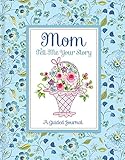Mom Tell Me Your Story - A Guided Journal by 
