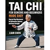 Tai chi for seniors and beginners made easy: Step by step movements for relaxation, balance and inner strength