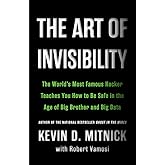 The Art of Invisibility: The World's Most Famous Hacker Teaches You How to Be Safe in the Age of Big Brother and Big Data