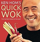 Ken Hom's Quick Wok: The Fastest Food in the East by 