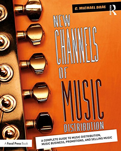 New Channels of Music Distribution: Understanding the Distribution Process, Platforms and Alternativ by C. Michael Brae