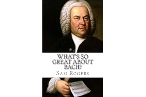 What's So Great About Bach?: A Biography of Johann Sebastian Bach Just for Kids!