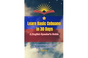 Learn basic Cebuano in just 30 days: A Practical Guide to Cebuano Words, Phrases, and Conversations for Travel and Daily Use