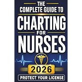 Charting for Nurses: Step-by-Step Nursing Documentation Templates, Narrative Note Examples, and Real-World Charting Strategies to Write With Confidence and Protect Your License (Nursing Essentials)