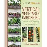 Vertical Vegetable Gardening: A Living Free Guide (Living Free Guides)
