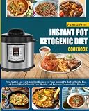 Instant Pot Ketogenic Diet Cookbook: Prep-And-Go Low Carb Keto Diet Recipes For Your Instant Pot To Fast Weight Loss And Overall Health(Top 120 Easy, ... pot electric pressure cooker cookbook)