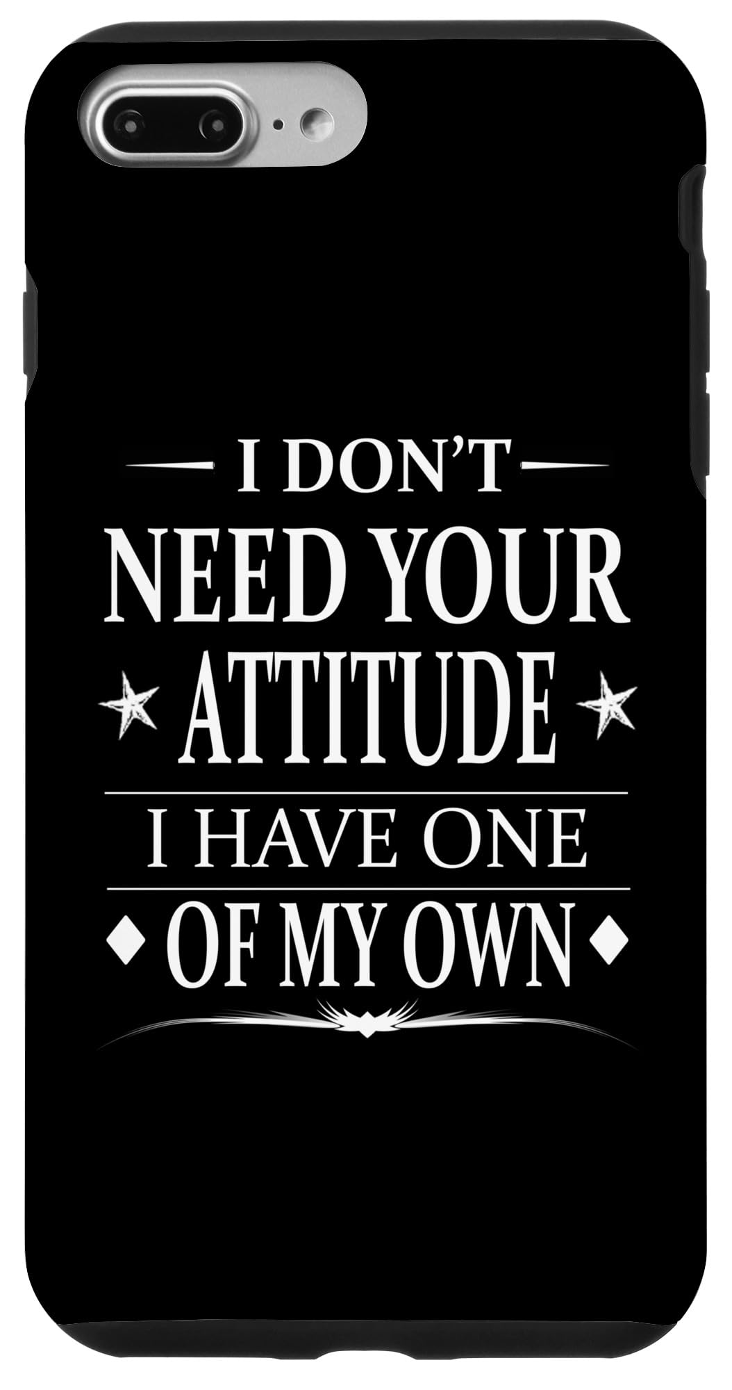 iPhone 7 Plus/8 Plus I Don't Need Your Attitude I Have My Own Funny Sarcasm Humor Case