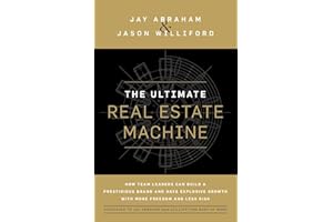 The Ultimate Real Estate Machine: How Team Leaders Can Build a Prestigious Brand and Have Explosive Growth with More Freedom and Less Risk